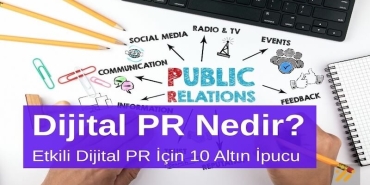 Dijital PR Nedir? Etkili Dijital PR İçin 10 Altın İpucu