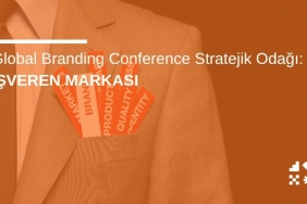 Global Branding Conference Stratejik Odağı: İşveren Markası