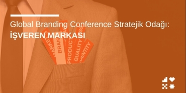 Global Branding Conference Stratejik Odağı: İşveren Markası